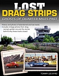 Lost Drag Strips: Ghosts of Quarter Miles Past (Paperback)