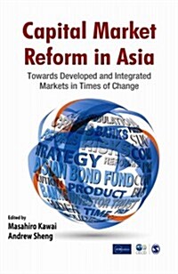 Capital Market Reform in Asia: Towards Developed and Integrated Markets in Times of Change (Hardcover)