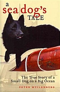 A Sea Dogs Tale: The True Story of a Small Dog on a Big Ocean (Paperback)