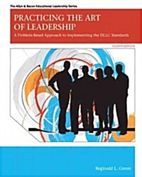 Practicing the Art of Leadership: A Problem-Based Approach to Implementing the Isllc Standards Plus Myedleadershiplab with Pearson Etext -- Access Car (Paperback, 4)