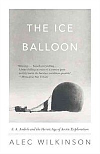 The Ice Balloon: S. A. Andree and the Heroic Age of Arctic Exploration (Paperback)