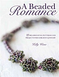 A Beaded Romance: 26 Beadweaving Patterns and Projects for Gorgeous Jewelry (Paperback)