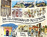 An Illustrated Journey: Inspiration from the Private Art Journals of Traveling Artists, Illustrators and Designers (Paperback)