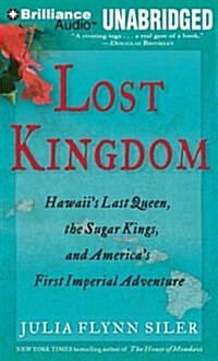 Lost Kingdom: Hawaiis Last Queen, the Sugar Kings, and Americas First Imperial Adventure (Audio CD)