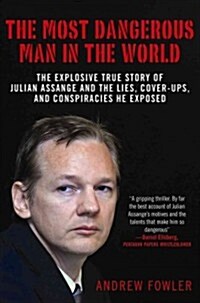 The Most Dangerous Man in the World: The Explosive True Story of the Lies, Cover-Ups, and Conspiracies He Exposed (Paperback)