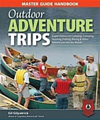 Master Guide Handbook to Outdoor Adventure Trips: Expert Advice on Camping, Canoeing, Hunting, Fishing, Hiking & Other Adventures in the Woods (Paperback)