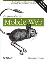Programming the Mobile Web: Reaching Users on Iphone, Android, Blackberry, Windows Phone, and More (Paperback, 2)