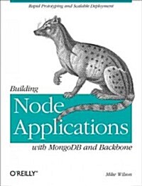 Building Node Applications with Mongodb and Backbone: Rapid Prototyping and Scalable Deployment (Paperback)