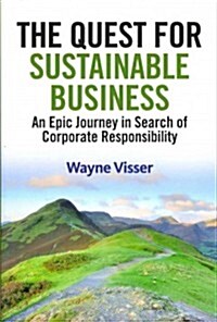 The Quest for Sustainable Business : An Epic Journey in Search of Corporate Responsibility (Paperback)