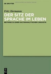 Der Sitz der Sprache im Leben : Beiträge zu einer kulturanalytischen Linguistik