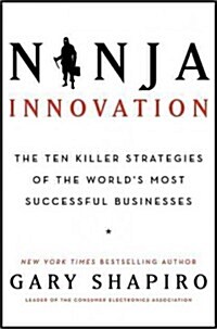 Ninja Innovation: The Ten Killer Strategies of the Worlds Most Successful Businesses (Hardcover)