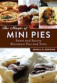 The Magic of Mini Pies: Sweet and Savory Miniature Pies and Tarts (Paperback)