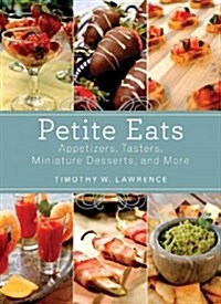 Petite Eats: Appetizers, Tasters, Miniature Desserts, and More (Paperback)