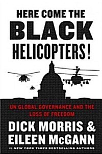 Here Come the Black Helicopters!: Un Global Governance and the Loss of Freedom (Hardcover)