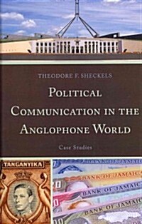 Political Communication in the Anglophone World: Case Studies (Hardcover)