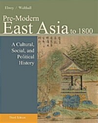 Pre-Modern East Asia: To 1800: A Cultural, Social, and Political History (Paperback, 3)