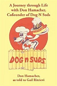 A Journey Through Life with Don Hamacher, Cofounder of Dog N Suds (Paperback)