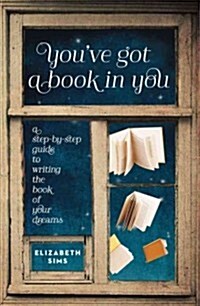 Youve Got a Book in You: A Stress-Free Guide to Writing the Book of Your Dreams (Paperback)