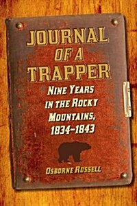 Journal of a Trapper: Nine Years in the Rocky Mountains, 1834-1843 (Paperback)