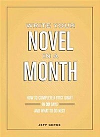 Write Your Novel in a Month: How to Complete a First Draft in 30 Days and What to Do Next (Paperback)