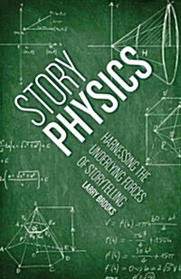 Story Physics: Harnessing the Underlying Forces of Storytelling (Paperback)