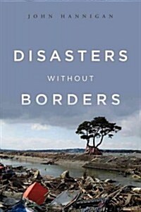 Disasters Without Borders : The International Politics of Natural Disasters (Hardcover)