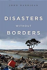 Disasters Without Borders : The International Politics of Natural Disasters (Paperback)