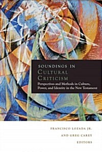 Soundings in Cultural Criticism: Perspectives and Methods in Culture, Power, and Identity in the New Testament (Paperback)