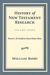 History of New Testament Research, Vol. 3: From C. H. Dodd to Hans Dieter Betz (Hardcover)