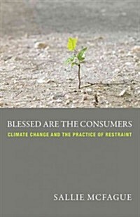 Blessed Are the Consumers: Climate Change and the Practice of Restraint (Paperback)