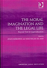 The Moral Imagination and the Legal Life : Beyond Text in Legal Education (Hardcover, New ed)