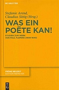 Was Ein Po?e Kan!: Studien Zum Werk Von Paul Fleming (1609-1640) (Hardcover)