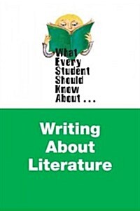 What Every Student Should Know about Writing about Literature (Paperback)