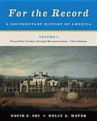 For the Record, Volume 1: A Documentary History of America: From First Contact Through Reconstruction (Paperback, 5)