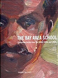 The Bay Area School : Californian Artists from the 1940s, 1950s and 1960s (Hardcover)