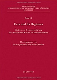 ROM Und Die Regionen: Studien Zur Homogenisierung Der Lateinischen Kirche Im Hochmittelalter (Hardcover)