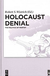 Holocaust Denial: The Politics of Perfidy (Hardcover)