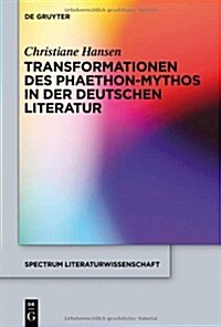 Transformationen Des Phaethon-Mythos in Der Deutschen Literatur (Hardcover)