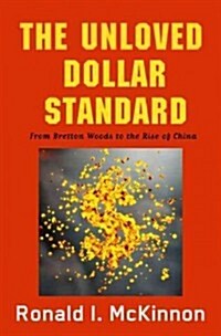 The Unloved Dollar Standard: From Bretton Woods to the Rise of China (Hardcover)