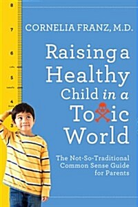 Raising a Healthy Child in a Toxic World (Paperback)