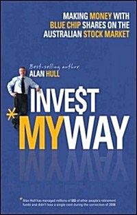 Invest My Way: Making Money with Blue Chip Shares on the Australian Stock Market (Paperback)