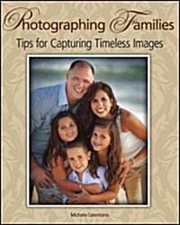 Photographing Families: Tips for Capturing Timeless Images (Paperback)