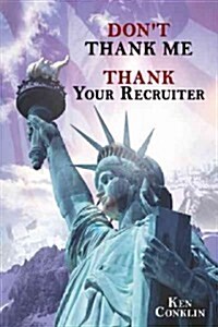 Dont Thank Me, Thank Your Recruiter (Hardcover)