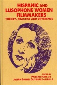 Hispanic and Lusophone women filmmakers : theory, practice and difference