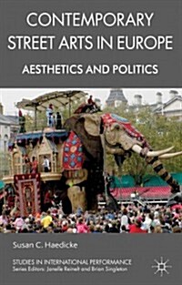 Contemporary Street Arts in Europe : Aesthetics and Politics (Hardcover)
