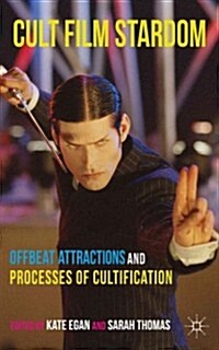 Cult Film Stardom : Offbeat Attractions and Processes of Cultification (Hardcover)