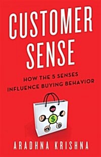 Customer Sense : How the 5 Senses Influence Buying Behavior (Hardcover)