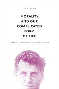 Morality and Our Complicated Form of Life: Feminist Wittgensteinian Metaethics (Paperback)