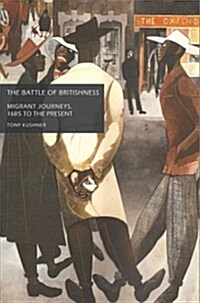 The Battle of Britishness : Migrant Journeys, 1685 to the Present (Hardcover)
