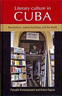 Literary Culture in Cuba : Revolution, Nation-Building and the Book (Hardcover)